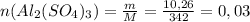 n(Al_{2}(SO_{4})_{3}) = \frac{m}{M}= \frac{10,26}{342} = 0,03