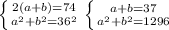 \left \{{{2(a+b)=74}\atop {a^2+b^2=36^2}}\right \left \{{{a+b=37}\atop {a^2+b^2=1296}}\right