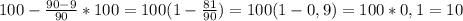 100- \frac{90-9}{90}*100= 100(1- \frac{81}{90})=100(1-0,9)=100*0,1=10