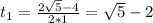 t_1=\frac{2\sqrt{5}-4}{2*1}=\sqrt{5}-2