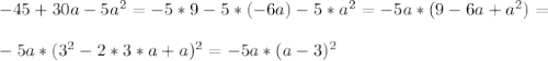 -45+30a-5a^2=-5*9-5*(-6a)-5*a^2=-5a*(9-6a+a^2)=\\\\-5a*(3^2-2*3*a+a)^2=-5a*(a-3)^2