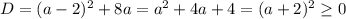 D=(a-2)^2+8a=a^2+4a+4=(a+2)^2 \geq 0