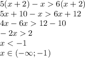 5(x+2) - x 6(x+2) \\&#10;5x+10-x6x+12\\&#10;4x-6x12-10\\&#10;-2x2\\&#10;x<-1\\&#10;x\in (-\infty;-1)