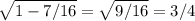 \sqrt{1-7/16}= \sqrt{9/16} =3/4