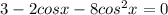 3-2cosx-8cos^2x=0