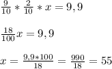 \frac{9}{10} * \frac{2}{10} *x=9,9 \\ \\ \frac{18}{100} x=9,9 \\ \\ x= \frac{9,9*100}{18} = \frac{990}{18} =55