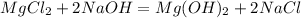 MgCl_2+2NaOH=Mg(OH)_2+2NaCl