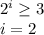 2^i\geq 3\\i=2