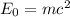 E_{0}= mc^{2}