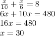 \frac{x}{10} + \frac{x}{6}=8 \\ &#10;6x+10x=480 \\ &#10;16x=480 \\ &#10;x=30