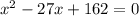 x^2-27x+162=0