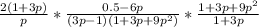 \frac{2(1+3p)}{p} * \frac{0.5-6p}{(3p-1)(1+3p+9 p^{2} )} * \frac{1+3p+9 p^{2} }{1+3p}