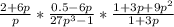 \frac{2+6p}{p} * \frac{0.5-6p}{27 p^{3}-1}* \frac{1+3p+9 p^{2} }{1+3p}