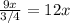 \frac{9x}{3/4}=12x