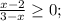 \frac{x-2}{3-x} \geq 0;