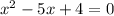 x^2-5x+4=0