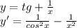 y=tg+ \frac{1}{x}\\y'= \frac{1}{cos^{2}x}- \frac{1}{x^{2}}