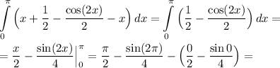 \displaystyle\int\limits^{\pi}_0 {\Big(x+\dfrac 12-\dfrac{\cos(2x)}2-x}\Big) \, dx =\int\limits^{\pi}_0 {\Big(\dfrac 12-\dfrac{\cos(2x)}2}\Big) \, dx =\\\\=\dfrac x2-\dfrac{\sin(2x)}4\Big|^{\pi}_0=\dfrac {\pi}2-\dfrac{\sin(2\pi)}4-\Big(\dfrac 02-\dfrac{\sin 0}4\Big)=