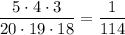 \dfrac{5\cdot4\cdot3}{20\cdot19\cdot18}=\dfrac1{114}