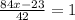 \frac{84x-23}{42}=1