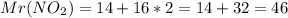 Mr(NO_2)=14+16*2=14+32=46