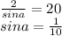 \frac{2}{sina}=20\\&#10;sina=\frac{1}{10}