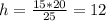 h= \frac{15*20}{25}=12