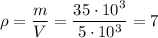 \rho =\dfrac{m}{V} = \dfrac{35\cdot 10^3}{5\cdot 10^3} =7