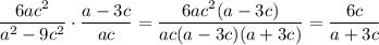 \displaystyle \frac{6ac^2}{a^2-9c^2} \cdot \frac{a-3c}{ac} = \frac{6ac^2(a-3c)}{ac(a-3c)(a+3c)} = \frac{6c}{a+3c}