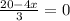 \frac{20-4x}{3} =0