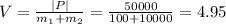 V=\frac{|P|}{m_1+m_2}=\frac{50000}{100+10000}=4.95