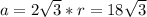 a=2\sqrt{3}*r=18\sqrt{3}