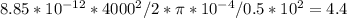 8.85*10^{-12}*4000^2/2*\pi*10^{-4}/0.5*10^2= 4.4