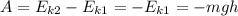 A=E_{k2}-E_{k1}=-E_{k1}=-mgh