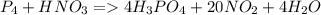 P_{4} + HNO_{3} = 4H_{3} PO_{4} +20NO_{2} +4H_{2}O