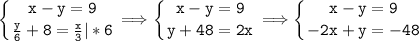 \tt\displaystyle \left \{ {{x-y=9} \atop {\frac{y}{6}+8=\frac{x}{3}|*6}} \right. \Longrightarrow \left \{ {{x-y=9} \atop {y+48=2x}} \right. \Longrightarrow \left \{ {{x-y=9} \atop {-2x+y=-48}} \right.