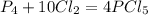 P_{4} +10Cl_{2} = 4PCl_{5}