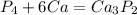 P_{4} + 6Ca = Ca_{3}P_{2}