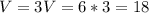 V=3V=6*3=18