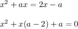 x^2 + ax = 2x - a \\\\x^2+x(a-2)+a=0