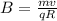 B= \frac{mv}{qR}