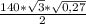 \frac{140* \sqrt{3}* \sqrt{0,27} }{2}