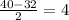 \frac{40-32}{2} =4