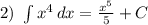 2)\ \int\limits {x^4} \, dx = \frac{x^5}{5} +C