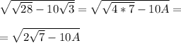 \sqrt{\sqrt{28}-10\sqrt{3}}=\sqrt{\sqrt{4*7}-10A}=\\\\=\sqrt{2\sqrt{7}-10A}