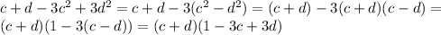 c+d-3c^2+3d^2=c+d-3(c^2-d^2)=(c+d)-3(c+d)(c-d)= \\ (c+d)(1-3(c-d))=(c+d)(1-3c+3d)