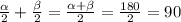 \frac{ \alpha }{2}+ \frac{ \beta }{2}= \frac{\alpha + \beta}{2}= \frac{180}{2}=90