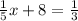 \frac{1}{5} x+8= \frac{1}{3}