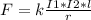 F=k \frac{ I1*I2*l }{r}