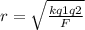 r= \sqrt{\frac{kq1q2}{F} }